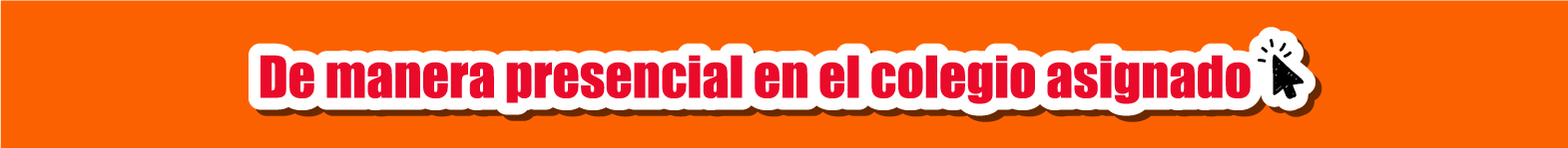 De manera presencial en el colegio asignado